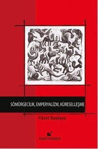 Sömürgecilik Emperyalizm Küreselleşme Fikret Başkaya Öteki Yayınevi