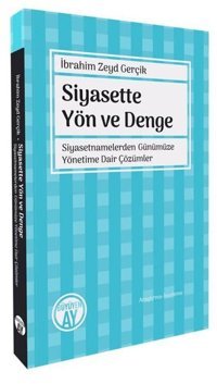 Siyasette Yön ve Denge - Siyasetnamelerden Günümüze Yönetime Dair Çözümler İbrahim Zeyd Gerçik Büyüyenay Yayınları