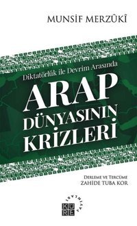 Diktatörlük ile Devrim Arasında Arap Dünyasının Krizleri Munsif Merzuki Küre Yayınları