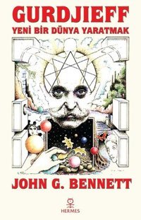 Gurdjieff: Yeni Bir Dünya Yaratmak John G. Bennett Hermes Yayınları