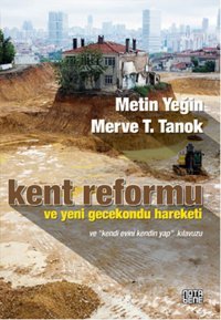 Kent Reformu ve Yeni Gecekondu Hareketi Metin Yeğin, Merve T. Tanok Nota Bene Yayınları