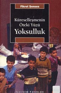 Küreselleşmenin Öteki Yüzü Yoksulluk Fikret Şenses İletişim Yayınları