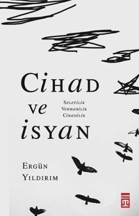 Cihad ve İsyan: Selefilik Vehhabilik Cihadilik Ergün Yıldırım Timaş Yayınları