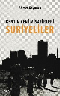 Kentin Yeni Misafirleri Suriyeliler Ahmet Koyuncu Çizgi Kitabevi