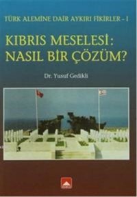 Kıbrıs Meselesi - Nasıl Bir Çözüm? Yusuf Gedikli Hamle Yayınevi