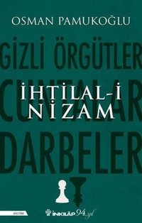 İhtilal-i Nizam: Gizli Örgütler - Cuntalar ve Darbeler Osman Pamukoğlu İnkılap Kitabevi