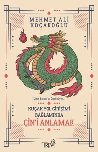 Kuşak Yol Girişimi Bağlamında Çin'i Anlamak Mehmet Ali Koçakoğlu Truva Yayınları