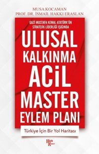Ulusal Kalkınma Acil Master Eylem Planı - Gazi Mustafa Kemal Atatürk'ün Stratejik Liderliği Işığında Musa Kocaman Halk Kitabevi