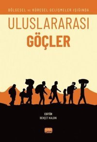 Uluslararası Göçler - Bölgesel ve Küresel Gelişmeler Işığında Kolektif Nobel Bilimsel Eserler