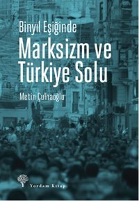 Binyıl Eşiğinde Marksizm ve Türkiye Solu Metin Çulhaoğlu Yordam Kitap