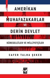Amerikan Muhafazakarlar ve Derin Devlet - Küreselciler ve Milliyetçiler Cafer Talha Şeker Arı Sanat Yayınevi