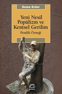 Yeni Nesil Popülizm ve Kentsel Gerilim: Pendik Örneği Sema Erder İletişim Yayınları