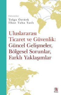 Uluslararası Ticaret ve Güvenlik: Güncel Gelişmeler Bölgesel Sorunlar Farklı Yaklaşımlar Kolektif Panama Yayıncılık