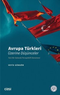 Avrupa Türkleri Üzerine Düşünceler - Yeni Bir Gelecek Perspektifi Denemesi Veyis Güngör Çizgi Kitabevi