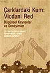 Çarklardaki Kum : Vicdani Red - Düşünsel Kaynaklar Ve Deneyimler İletişim Yayınları