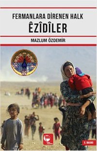 Fermanlara Direnen Halk Ezidiler Mazlum Özdemir Belge Yayınları