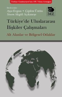 Türkiye'de Uluslararası İlişkiler Çalışmaları - Alt Alanlar ve Bölgesel Odaklar Kolektif İmge Kitabevi