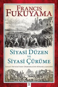 Siyasi Düzen ve Siyasi Çürüme - Sanayi Devrimi'nden Demokrasinin Küreselleşmesine Francis Fukuyama Panama Yayıncılık