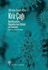 Kriz Çağı - NeoliberalizmDemokrasinin Çöküşü ve Pandemi Alfredo Saad Filho Yordam Kitap