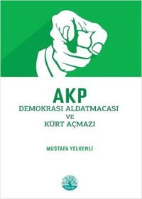 AKP Demokrasi Aldatmacası ve Kürt Açmazı Mustafa Yelkenli Vivo Yayınevi