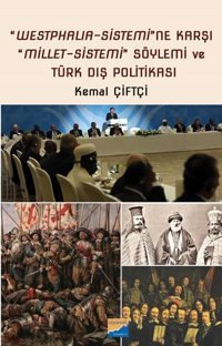 WestphalıaSistemi'ne Karşı MilletSistemi Söylemi ve Türk Dış Politikası Kemal Çiftçi Siyasal Kitabevi