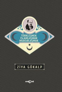 Türkleşmek İslamlaşmak Muasırlaşmak Ziya Gökalp Akçağ Yayınları