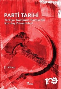 Parti Tarihi 1.Kitap - Türkiye Komünist Partisinin Kuruluş Dinamikleri Kolektif Yazılama