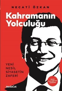 Kahramanın Yolculuğu: Yeni Nesil Siyasetin Zaferi Necati Özkan MediaCat Yayıncılık