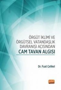 Örgüt İklimi ve Örgütsel Vatandaşlık Davranışı Açısından Cam Tavan Algısı Fuat Çelikel Nobel Bilimsel Eserler