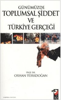 Günümüzde Toplumsal Şiddet ve Türkiye Gerçeği Orhan Türkdoğan IQ Kültür Sanat Yayıncılık