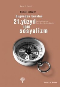 21. Yüzyıl İçin Sosyalizm - Bugünden Kuralım Michael A. Lebowitz Yordam Kitap