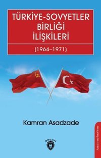 Türkiye-Sovyetler Birliği İlişkileri 1964-1971 Kamran Asadzade Dorlion Yayınevi