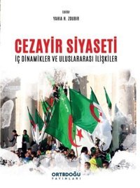 Cezayir Siyaseti - İç Dinamikler ve Uluslararası İlişkiler Kolektif Ortadoğu Yayınları
