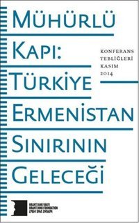 Mühürlü Kapı Türkiye-Ermenistan Sınırının Geleceği Kolektif Hrant Dink Vakfı Yayınları