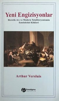Yeni Engizisyonlar - Heretik-Avı ve Modern Totaliteryenizmin Entelektüel Kökleri Arthur Versluis Paradigma Yayınları