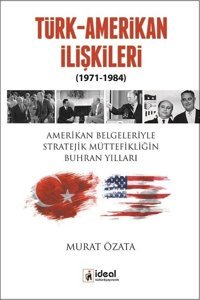 Türk-Amerikan İlişkileri (1971-1984) Murat Özata İdeal Kültür Yayıncılık