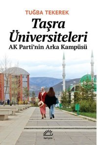 Taşra Üniversiteleri - AK Parti'nin Arka Kampüsü Tuğba Tekerek İletişim Yayınları