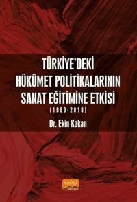 Türkiye'deki Hükümet Politikalarının Sanat Eğitimine Etkisi 1980 - 2019 Ekin Kakan Nobel Bilimsel Eserler