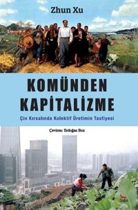 Komünden Kapitalizme Çin Kırsalında Kolektif Üretimin Tasfiyesi Zhun Xu Ceylan Yayıncılık