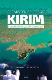 Geçmişten Geleceğe Kırım - Sorunlar ve Çözüm Önerileri Filiz Tutku Aydın Bezikoğlu Seta Yayınları