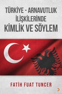 Türkiye Arnavutluk İlişkilerinde Kimlik ve Söylem Fatih Fuat Tuncer Cinius