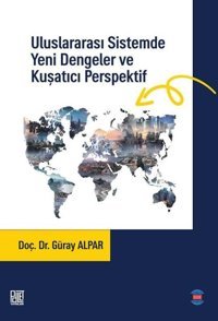 Uluslararası Sistemde Yeni Dengeler ve Kuşatıcı Perspektif Güray Alpar Palet Yayınları