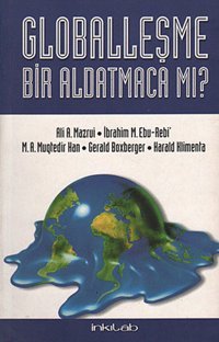 Globalleşme Bir Aldatmaca mı? Süleyman S. Nyang, M. A. Muktedir Han, Ali A. Mazrui, İbrahim M. Ebu Rebi, Gerald Boxberger, Harald Klimenta İnkılab Yayınları