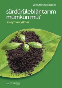 Sürdürülebilir Tarım Mümkün mü? Süleyman Yılmaz Yeni İnsan Yayınevi