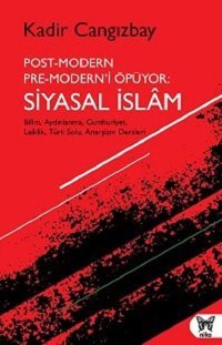 Post-Modern Pre-Modern'i Öpüyor: Siyasal İslam Kadir Cangızbay Nika Yayınevi