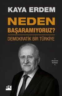Neden Başaramıyoruz? - Demokratik Bir Türkiye Kaya Erdem Doğan Kitap