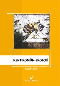 Kent - Komün - Ekoloji Metin Yeğin Öteki Yayınevi