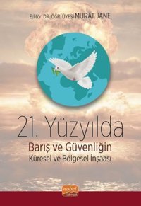 21.Yüzyılda Barış ve Güvenliğin Küresel ve Bölgesel İnşası Kolektif Nobel Bilimsel Eserler
