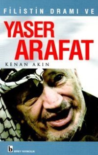 Filistin Dramı ve Yaser Arafat Kenan Akın Birey Yayıncılık