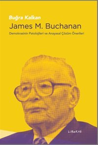 James M.Buchanan-Demokrasinin Patolojileri ve Anayasal Çözüm Önerileri Buğra Kalkan Liberte